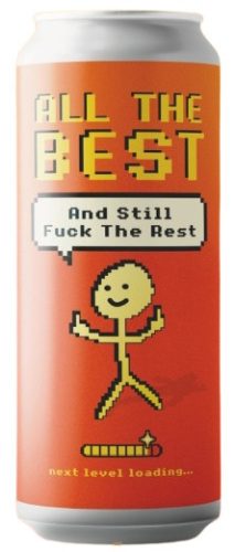 Brewing Vibes All the Best And Still Fuck the Rest  (0,5L) (8 %)